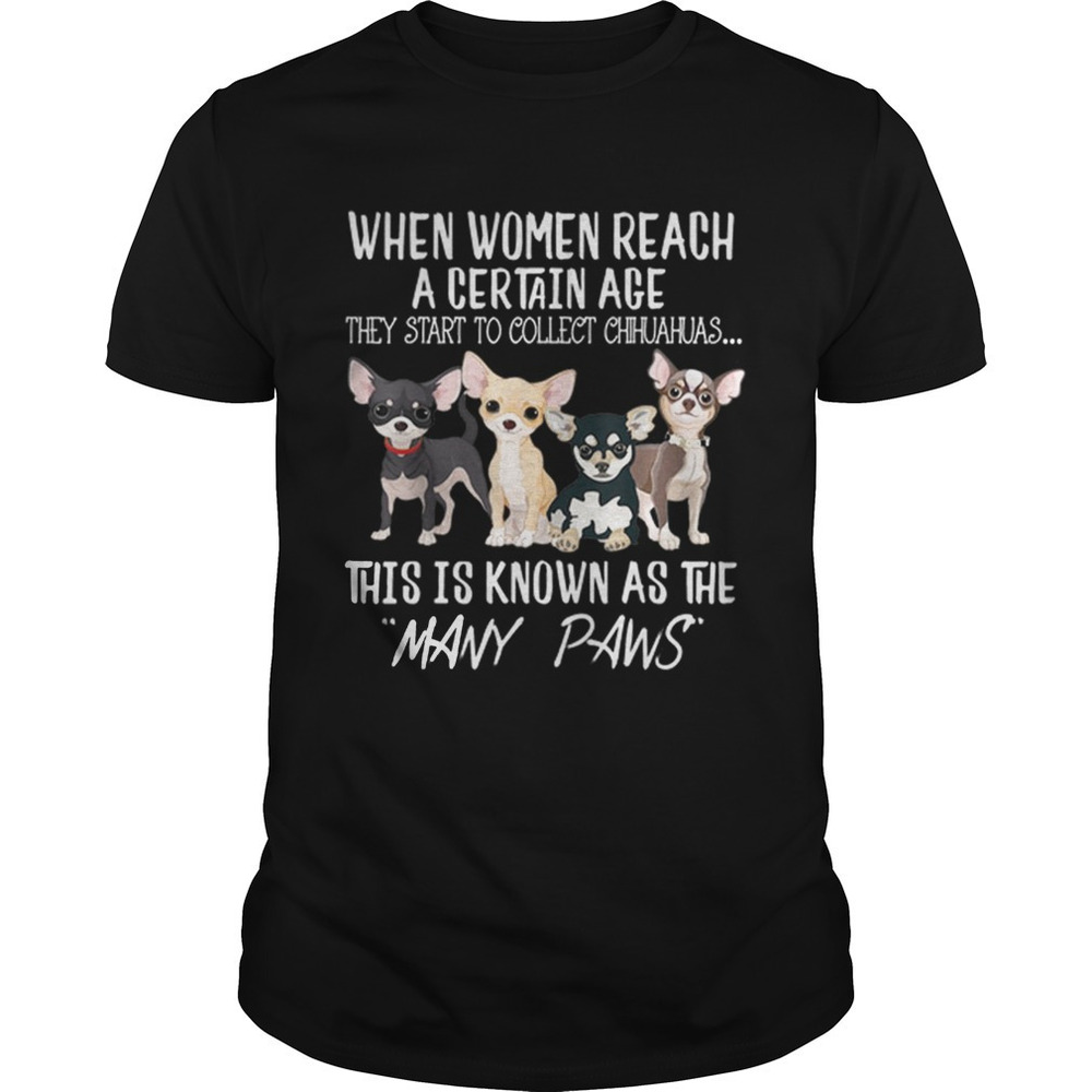 Hot Women Start To Collect Chihuahua When Women Reach A Certain Age Shirt - Picture 1 of 4